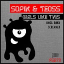 Teoss Sopik - Girls Like This Screamer Remix