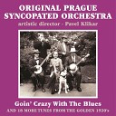 Original Prague Syncopated Orchestra Pavel… - Goin Crazy with the Blues