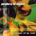 Parallel or 90 Degrees - The Genuine Article