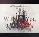 DJ Shulis aka Sergey - Without You Johny Mysta Original Remix
