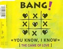 Bang - You Know I Know The Game Of Love Club Mix