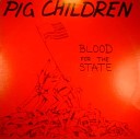 Pig Children - Blood For The State