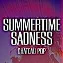 Chateau Pop - Summertime Sadness Remix Karaoke Version