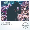Pass The 40 - Pop It Original Mix