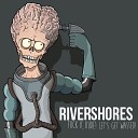 Rivershores - If It Was Like Marty McFly I Would Go Back in Time and Beat Shit out of My…