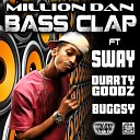 Million Dan feat Durrty Goodz Buggsy Sway - Bass Clap Original Mix Clean