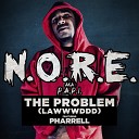 N O R E aka P A P I feat Pharrell - The Problem LAWWWDDD feat Pharrell