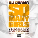 DJ Drama feat Wale Roscoe Dash Tyga - So Many Girls feat Wale Tyga Roscoe Dash