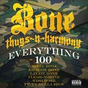 Bone Thugs N Harmony feat Ty Dolla ign - Everything 100 feat Ty Dolla ign