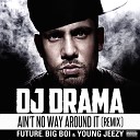 DJ Drama - Aint No Way Around It Remix feat Future Young Jeezy Prod by Mike…
