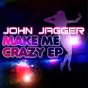 John Jagger - Make Me Crazy Club Mix
