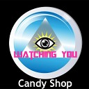 Candy Shop - Watching You Original Mix