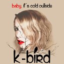 K Bird feat Moa Lignell Ther se B rjesson - Baby It s Cold Outside