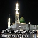 Mohammad Ashraf Qadri Qalandri - Ak War Madinay Tur Javaan