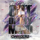 Lowriderz - Out Of My Mind Original Version