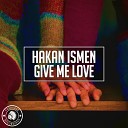 Hakan Ismen - Give Me Love Original Mix