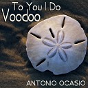 Antonio Ocasio - To You I Do Voodoo Original Mix