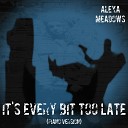 Alexa Meadows - It s Every Bit Too Late Piano Version