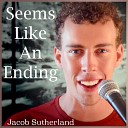 Jacob Sutherland - Seems Like An Ending