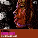 Soulcall feat Emma Diva - I Love Your Love Original Mix
