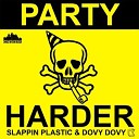 Slappin Plastic and Dovy Dovy - Party Harder Extended Mix