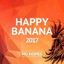 No Hopes - Happy Banana 2017 Track 09