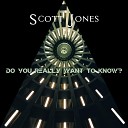Scott Jones - Do You Really Want To Know