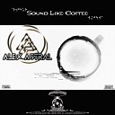 Alex Astral - Sound Like Coffee