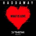 Haddaway - What Is Love DJ Timstar Private Remix