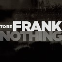 To Be Frank - Nothing Radio Edit