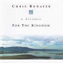 Chris Bowater - Make Me Lord a Dreamer For the Kingdom