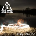 Rubbish - Pray for Me Radio Edit