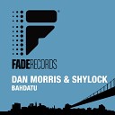Dan Morris amp Shylock - Bahdatu Chris Fortier amp Kolo Edit