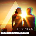 Aftonland - I Like Me Better When I m With You