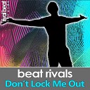 Beat Rivals - Don t Lock Me Out Radio Edit