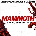 Dimitri Vegas Like Mike - Mammoth DJ RAHIMO TRAP MASH UP ТМ