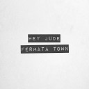 Fermata Town - Hey Jude