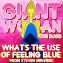 Giant Woman - What s the Use of Feeling Blue From Steven…
