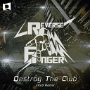 Reverse Finger - Destroy The Club riXco Remix