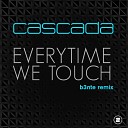 Cascada - Everytime We Touch B3nte Remix