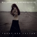 Maleficium Arungquilta - Транс для сестры