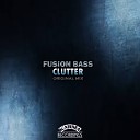 Fusion Bass - Clutter Original Mix