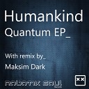 Humankind - Quantum Maksim Dark Remix