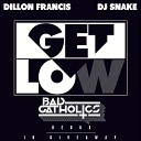 Dillon Francis DJ Snake - Get Low Bad Catholics Redux