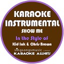 Karaoke All Hits - Show Me In the Style of Kid Ink Chris Brown Karaoke Instrumental…
