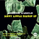 Charlie s Uncle - Dirty Little Secret Original Mix