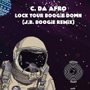 C Da Afro - Lock Your Boogie Down J B Boogie Remix