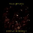 Timcantswim - Myself Together Original Mix