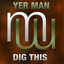 Yer Man - Dig This Original Mix