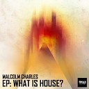 Malcolm Charles - What Is House Tech Mix